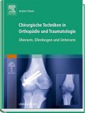 Oberarm, Ellenbogen und Unterarm / Chirurgische Techniken in Orthopädie und Traumatologie 4