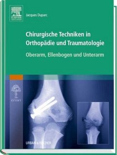 Oberarm, Ellenbogen und Unterarm / Chirurgische Techniken in Orthopädie und Traumatologie 4 - Duparc, J. (Hrsg.)