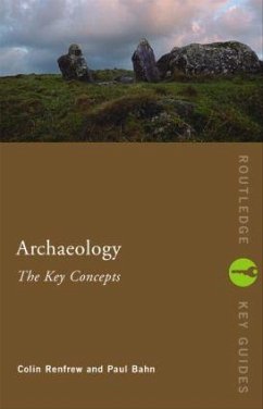 Archaeology: The Key Concepts - Colin Renfrew / Paul Bahn
