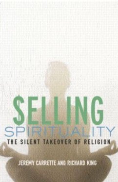 Selling Spirituality - Carrette, Jeremy; King, Richard