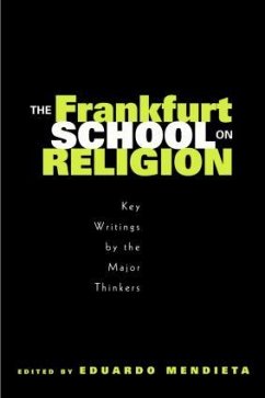 The Frankfurt School on Religion - Eduardo Mendieta (ed.)