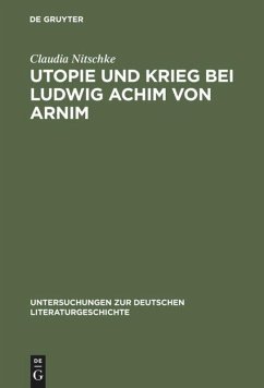 Utopie und Krieg bei Ludwig Achim von Arnim - Nitschke, Claudia