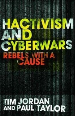 Hacktivism and Cyberwars - Jordan, Tim;Taylor, Paul