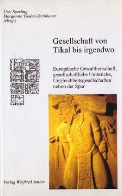 Gesellschaft von Tikal bis irgendwo - Sperling, Urte / Tjaden-Steinhauer, Margarete (Hrg.)