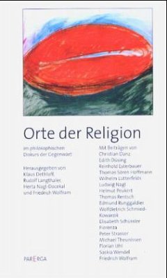 Orte der Religion im philosophischen Diskurs der Gegenwart - Dethloff, Klaus / Langthaler, Robert / Nagl-Docekal, Herta / Wolfram, Friedrich (Hgg.)