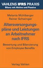 Altersversorgungspläne und Leistungen an Arbeitnehmer nach IFRS - Mühlberger, Melanie / Schwinger, Rainer