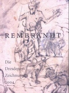 Rembrandt. Die Dresdener Zeichnungen 2004 - Rembrandt Harmensz van Rijn