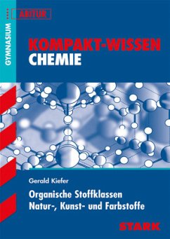 STARK Kompakt-Wissen Gymnasium - Chemie - Organische Stoffklassen, Natur-, Kunst- und Farbstoffe - Kiefer, Gerald