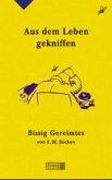 Aus dem Leben gekniffen Aus dem Leben gekniffen