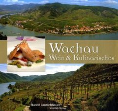 Die Wachau - Wein, Kultur und Weinkulinarisches - Lantschbauer, Rudolf;Niederl, Manfred;Spengler, Georges