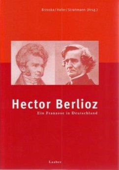 Hector Berlioz. Ein Franzose in Deutschland - Brzoska, Matthias / Hofer, Hermann / Strohmann, Nicole