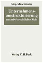 Unternehmensumstrukturierung aus arbeitsrechtlicher Sicht - Sieg, Rainer / Maschmann, Frank