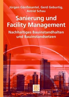 Sanierung und Facility Management - Gänßmantel, Jürgen;Geburtig, Gerd;Schau, Astrid