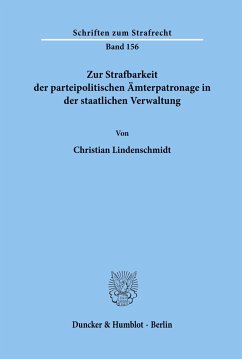 Zur Strafbarkeit der parteipolitischen Ämterpatronage in der staatlichen Verwaltung. - Lindenschmidt, Christian