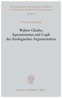 Wahrer Glaube, Agnostizismus und Logik der theologischen Argumentation. - Weinberger, Ota