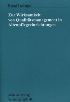 Zur Wirksamkeit von Qualitätsmanagement in Altenpflegeeinrichtungen - Seeberger, Bernd