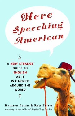 Here Speeching American: A Very Strange Guide to English as It Is Garbled Around the World - Petras, Kathryn; Petras, Ross