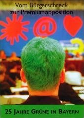Vom Bürgerschreck zur Premiumopposition. 25 Jahre Grüne in Bayern