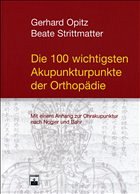Die 100 wichtigsten Akupunkturpunkte der Orthopädie - Opitz, G. / Strittmatter, B.