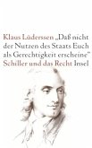 'Daß nicht der Nutzen des Staats Euch als Gerechtigkeit erscheine'. Schiller und das Recht