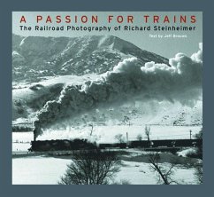 A Passion for Trains: The Railroad Photography of Richard Steinheimer - Steinheimer, Richard