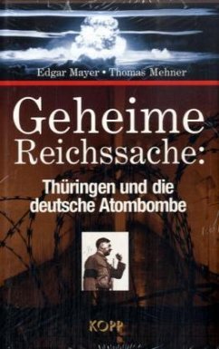 Geheime Reichssache: Thüringen und die deutsche Atombombe - Mayer, Edgar; Mehner, Thomas