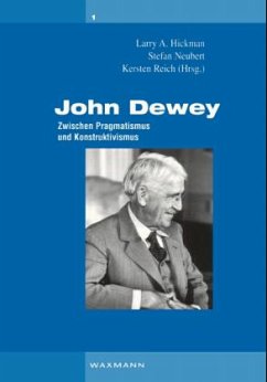 John Dewey, Zwischen Pragmatismus und Konstruktivismus - Hickman, Larry A. / Neubert, Stefan / Reich, Kersten