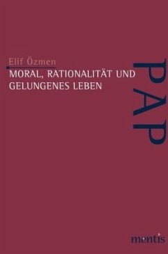 Moral, Rationalität und gelungenes Leben - Özmen, Elif