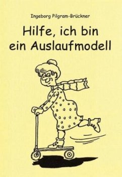 Hilfe, ich bin ein Auslaufmodell - Pilgram-Brückner, Ingeborg