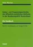 Kultur- und Programmgeschichte des öffentlich-rechtlichen Hörfunks in der Bundesrepublik Deutschland. Ein Handbuch Bd.1