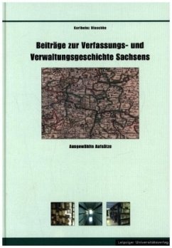 Beiträge zur Verfassungs- und Verwaltungsgeschichte Sachsens - Blaschke, Karlheinz