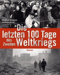 Die letzten 100 Tage des Zweiten Weltkriegs - Hartmann, Christian; Hürter, Johannes