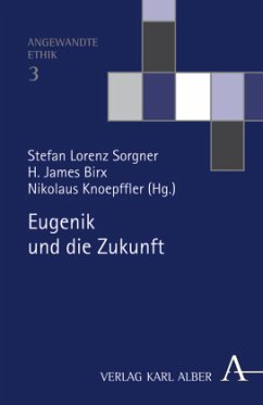 Eugenik und die Zukunft - Sorgner, Stefan Lorenz / Birx, H. James / Knoepffler, Nikolaus (Hgg.)