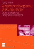 Wissenssoziologische Diskursanalyse. Grundlegung eines Forschungsprogramms.