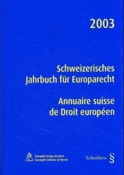 Schweizerisches Jahrbuch für Europarecht 2003. Annuaire suisse de Droit europeen 2003