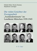 Die vielen Gesichter der Zwangsarbeit: "Ausländereinsatz" im Landkreis München 1939-1945