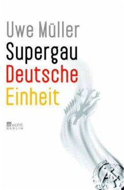 Supergau Deutsche Einheit - Müller, Uwe