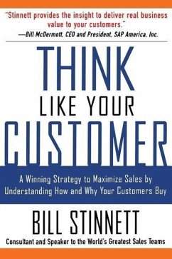 Think Like Your Customer: A Winning Strategy to Maximize Sales by Understanding and Influencing How and Why Your Customers Buy - Stinnett, Bill