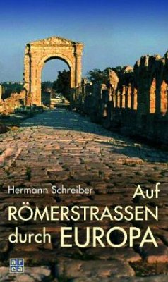 Auf Römerstraßen durch Europa - Schreiber, Hermann