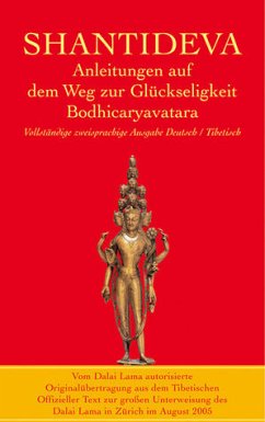 Anleitungen auf dem Weg zur Glückseligkeit. Bodhicaryavatara: Die erste Originalübertragung aus dem Tibetischen - Shantideva