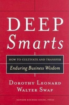 Deep Smarts: How to Cultivate and Transfer Enduring Business Wisdom - Swap, Walter C.; Leonard-Barton, Dorothy