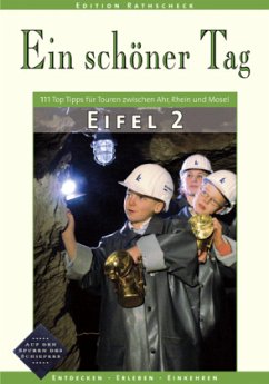 Eifel 2 - Ein schöner Tag. 111 Top Tipps für Touren zwischen Ahr, Rhein und Mosel - Teil 2