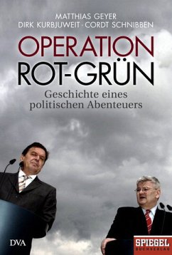 Operation Rot-Grün - Geyer, Matthias; Kurbjuweit, Dirk; Schnibben, Cordt