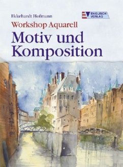 Workshop Aquarell, Motiv und Komposition - Hofmann, Ekkehardt