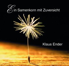 Ein Samenkorn mit Zuversicht - Ender, Klaus