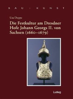 Die Festkultur am Dresdner Hofe Johann Georgs II. von Sachsen (1660-1679) - Deppe, Uta