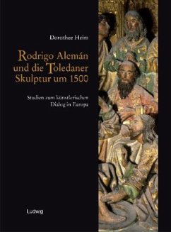 Rodrigo Aleman und die Toledaner Skulptur um 1500 - Heim, Dorothee