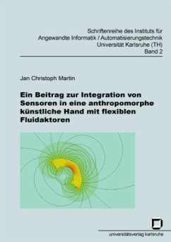 Ein Beitrag zur Integration von Sensoren in eine anthropomorphe künstliche Hand mit flexiblen Fluidaktoren - Martin, Jan Ch