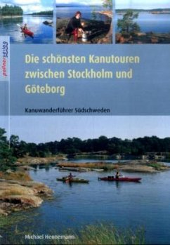 Die schönsten Kanutouren zwischen Stockholm und Göteborg - Hennemann, Michael