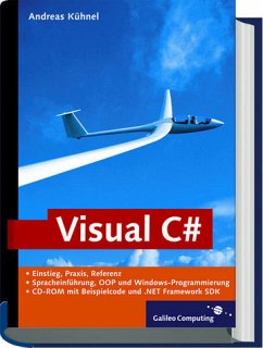 Visual C#. Das umfassende Handbuch ; Einstieg, Praxis, Referenz ; Spracheinführung, OOP und Windows-Programmierung ; CD-ROM mit Beispielcode und .NET Framework SDK. - Kühnel, Andreas